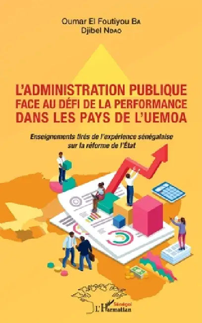 L'administration publique face au défi de la performance dans les pays de l'UEMOA: Enseignements tirés de l'expérience sénégalaise sur la réforme de l by Oumar El Foutiyou Ba, Ndao Djibel