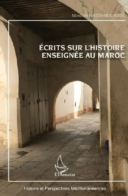 Ecrits sur l'histoire enseignée au Maroc by Mostafa Hassani-Idrissi