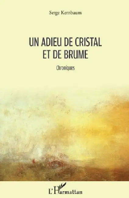 Un adieu de cristal et de brume: Chroniques by Serge Kernbaum