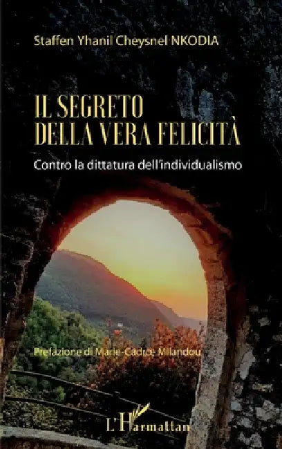 Il segreto della vera felicità: Contro la dittatura dell'individualismo by Nkodia Staffen Yhanil Cheysnel