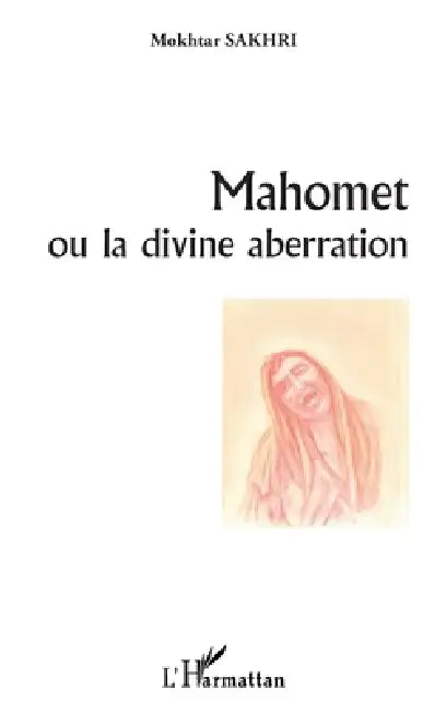 Mahomet ou la divine aberration by Sakhri Mokhtar