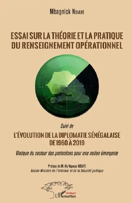 Essai sur la théorie et la pratique du renseignement opérationnel: Suivi de L'évolution de la diplomatie sénégalaise de 1960 à 2019 Viatique du secteu by Cheikh Mbagnick Ndiaye