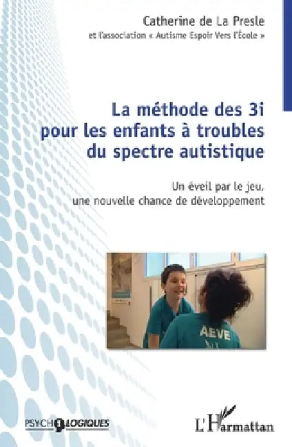 Méthode des 3i pour les enfants à troubles du spectre autistique: Un éveil par le jeu, une nouvelle chance de développement by Catherine de la Presle