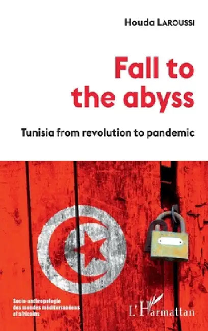 Fall to the abyss: Tunisia from revolution to pandemic by Houda Laroussi