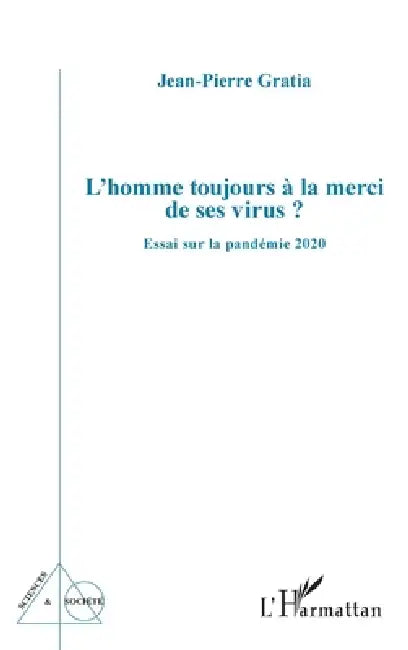 L'homme toujours à la merci de ses virus ?: Essai sur la pandémie 2020 by Jean-Pierre Gratia