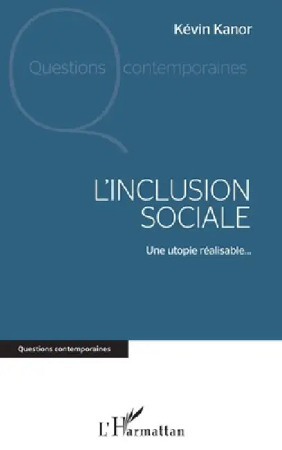 L'inclusion sociale: Une utopie réalisable... by Kanor Kevin