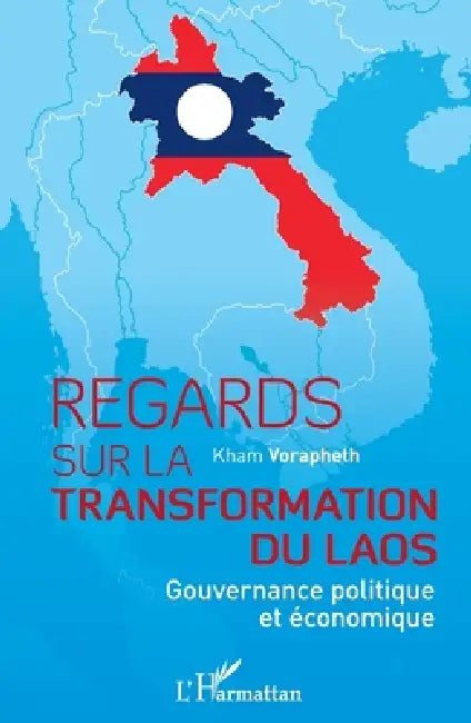 Regards sur la transformation du Laos: Gouvernance politique et économique by Kham Vorapheth
