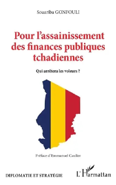 Pour l'assainissement des finances publiques tchadiennes: Qui arrêtera les voleurs ? by Gonfouli Souariba, Emmanuel Caulier