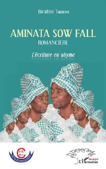 Aminata Sow Fall. Romancière: L'écriture en abyme by Birahim Thioune