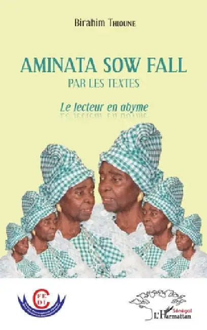 Aminata Sow Fall par les textes: Le lecteur en abyme by Birahim Thioune