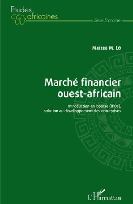 Marché financier ouest-africain: Introduction en bourse (IPOs), solution au développement des entreprises by Lo Meissa M