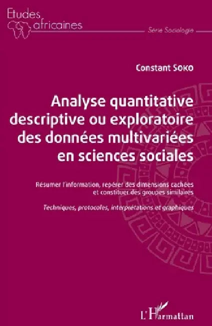 Analyse quantitative descriptive ou exploratoire des données multivariées en sciences sociales: Résumer l'information, repérer des dimensions cachées by Soko Constant