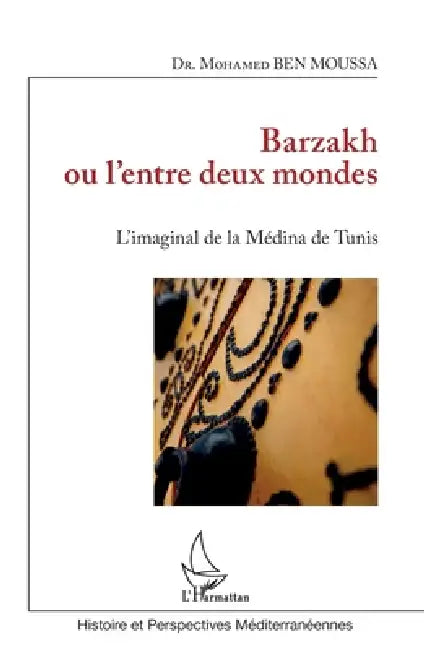 Barzakh ou l'entre deux mondes: L'imaginal de la Médina de Tunis by Ben Moussa Mohamed