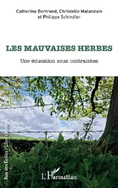 Les mauvaises herbes: Une éducation sous contraintes by Bertrand Catherine, Schindler Philippe, Malandain Christelle