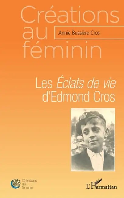 Les Éclats de vie d'Edmond Cros by Bussiere Cros Annie