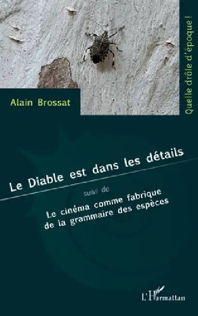 Le Diable est dans les détails: Suivi de Le cinéma comme fabrique de la grammaire des espèces by Alain Brossat