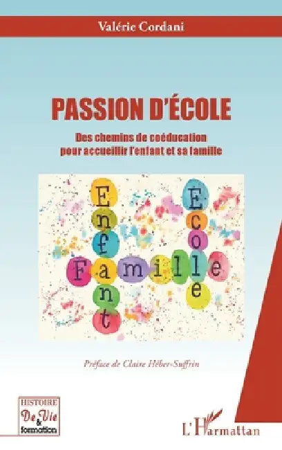 Passion d'Ecole: Des chemins de coéducation pour accueillir l'enfant et sa famille by Cordani Valerie