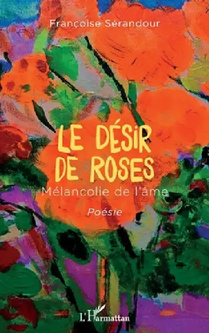 Le désir de roses: Mélancolie de l'âme Poésie by Françoise Sérandour