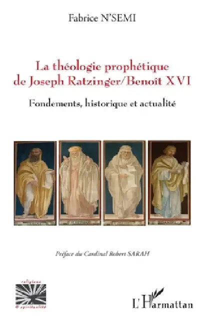 La théologie prophétique de Joseph Ratzinger/Benoît XVI: Fondements, historique et actualité by N'Semi Fabrice