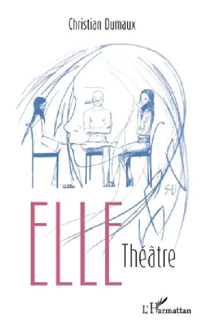 Elle: Théâtre by Dumaux Christian