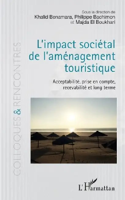 L'impact sociétal de l'aménagement touristique: Acceptabilité, prise en compte, recevabilité en long terme by Khalid Benamara, El Boukhari Majda, Philippe Bachimon
