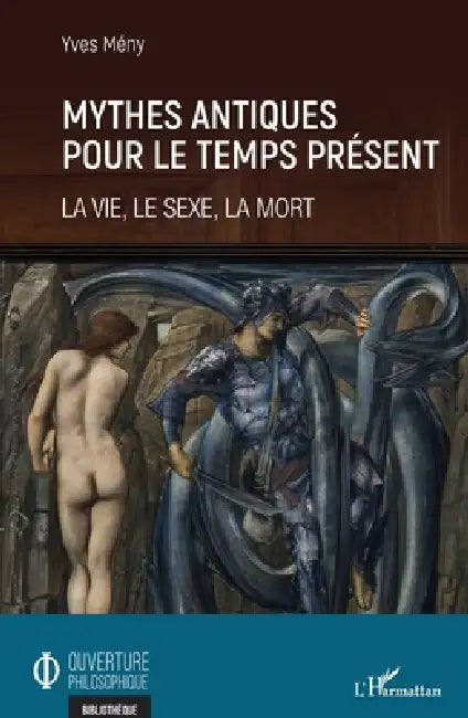 Mythes antiques pour le temps présent: La vie, le sexe, la mort by Meny Yves