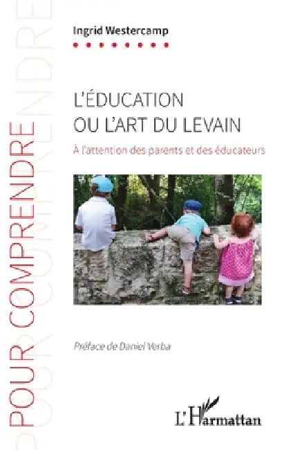 L'éducation ou l'art du levain: À l'attention des parents et des éducateurs by Ingrid Westercamp