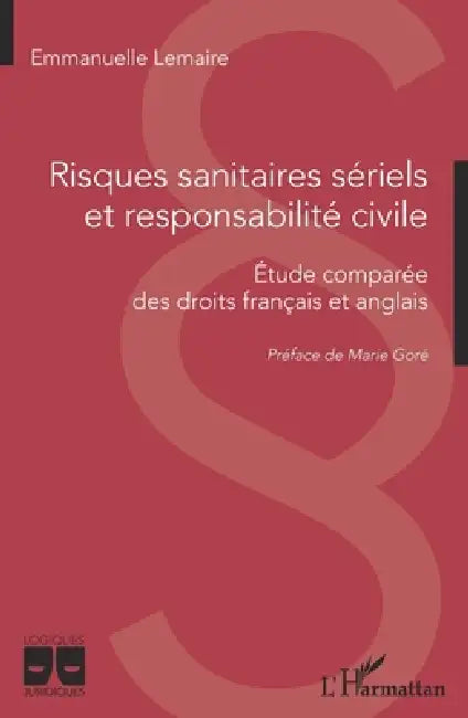 Risques sanitaires sériels et responsabilité civile: Etude comparée des droits français et anglais by Lemaire Emmanuelle