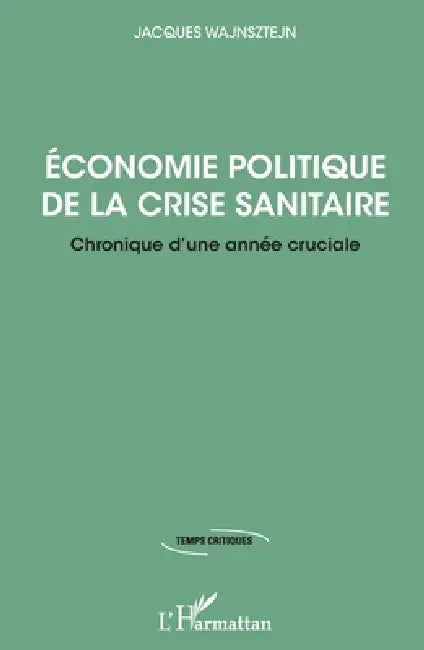 Economie politique de la crise sanitaire: Chronique d'une année cruciale by Jacques Wajnsztejn