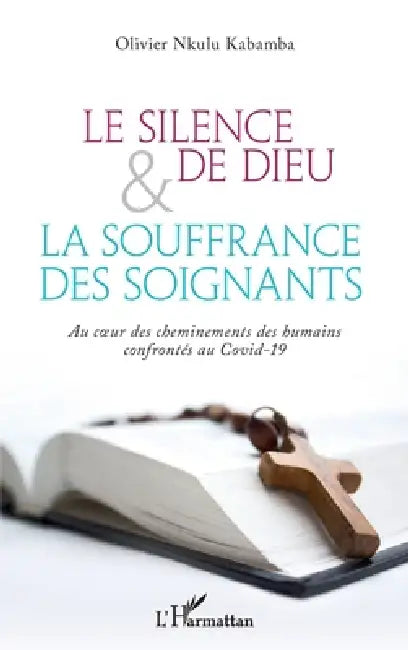 Le silence de Dieu et la souffrance des soignants: Au coeur des cheminements des humains confrontés au Covid-19 by Olivier Nkulu Kabamba