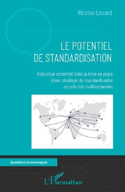Le potentiel de standardisation: Indicateur essentiel dans la mise en place d'une stratégie de standardisation au sein des multinationales by Louard Nicolas