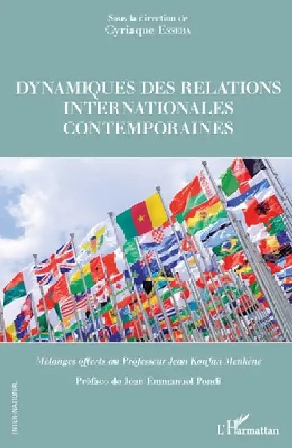 Dynamiques des relations internationales contemporaines: Mélanges offerts au Professeur Jean Koufan Menkéné by Cyriaque Esseba