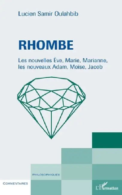 Rhombe: Les nouvelles Ève, Marie, Marianne, les nouveaux Adam, Moïse, Jacob by Lucien-Samir Oulahbib