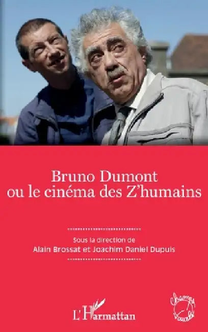 Bruno Dumont ou le cinéma des Z'humains by Alain Brossat, Joachim Daniel Dupuis