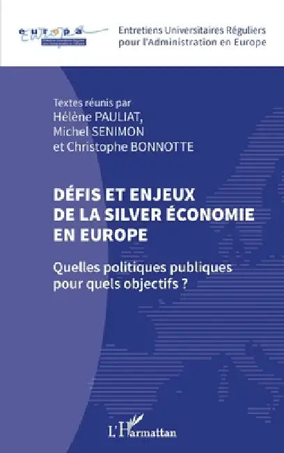 Défis et enjeux de la silver économie en Europe: Quelles politiques publiques pour quels objectifs ? by Michel Senimon, Christophe Bonnotte, Hélène Pauliat