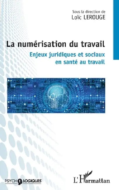 La numérisation du travail: Enjeux juridiques et sociaux en santé au travail by Loïc Lerouge
