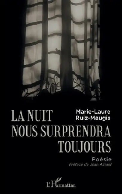 La nuit nous surprendra toujours by Ruiz Maugis Marie Laure