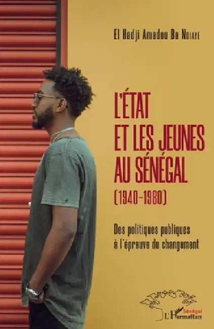 L'Etat et les jeunes au Sénégal (1940-1980): Des politiques publiques à l'épreuve du changement by Ba Ndiaye El Hadji Amadou