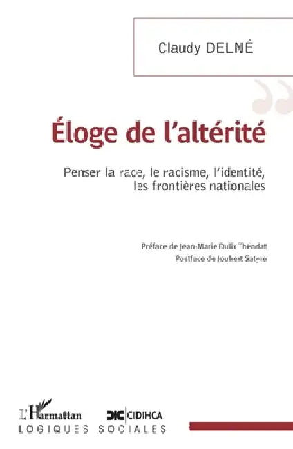 Eloge de l'altérité: Penser la race, le racisme, l'identité, les frontières nationales by Claudy Delné