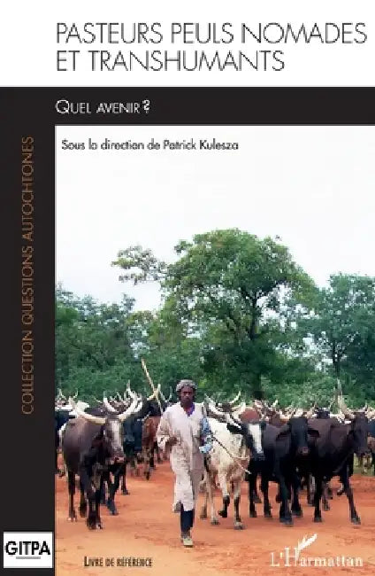 Pasteurs Peuls nomades et transhumants. Quel avenir? by Patrick Kulesza