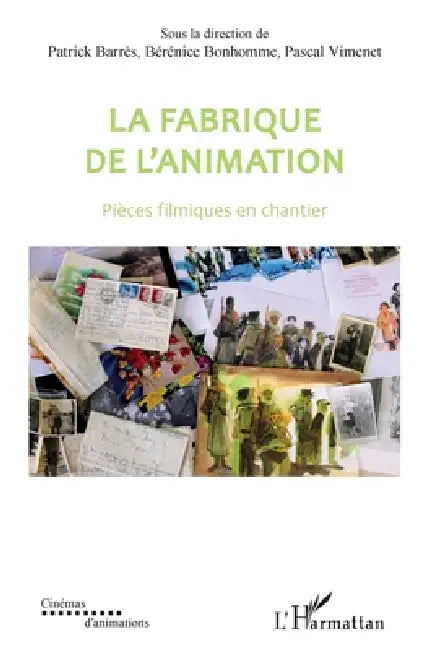 La fabrique de l'animation: Pièces filmiques en chantier by Barres Patrick, Pascal Vimenet, Bonhomme Berenice