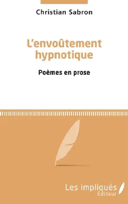 L'envoûtement hypnotique: poèmes en prose by Sabron Christian