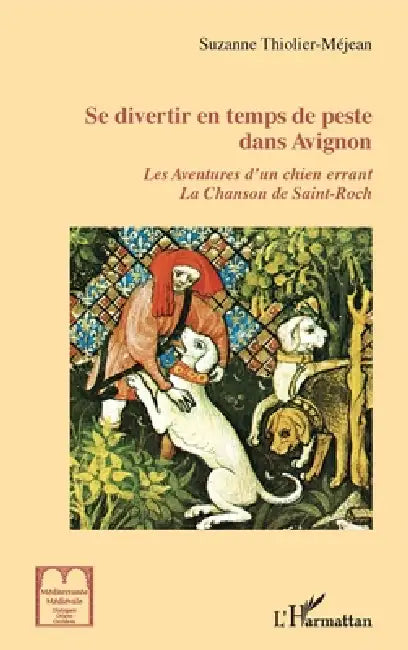 Se divertir en temps de peste dans Avignon: Les Aventures d'un chien errant La Chanson de Saint-Roch by Thiolier-Mejean Suzanne
