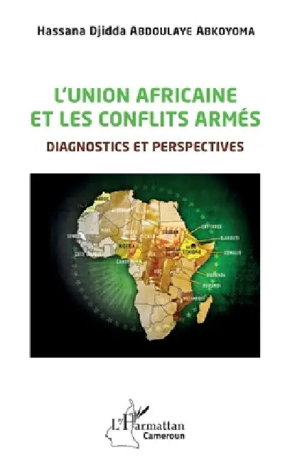 L'union africaine et les conflits armés: Diagnostics et perspectives by Abkoyoma Hassana Djidda Abdoulaye