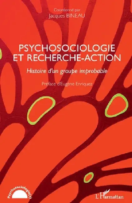 Psychosociologie et recherche-action: Histoire d'un groupe improbable by Jacques Bineau