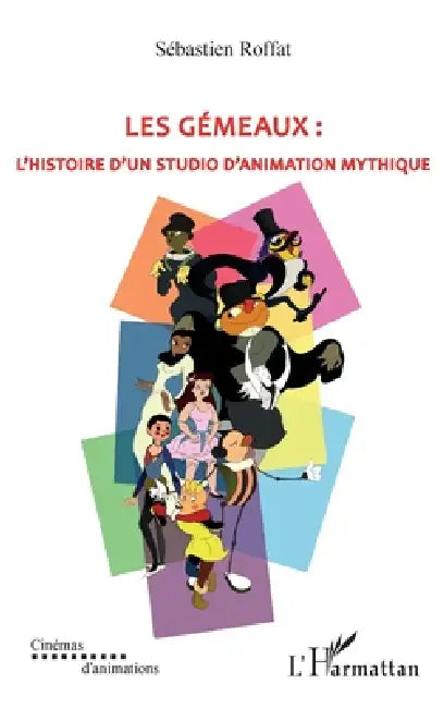 Les gémeaux: L'histoire d'un studio d'animation mythique by Sébastien Roffat