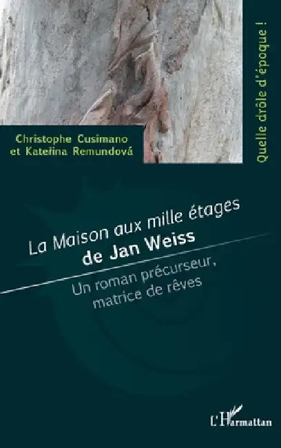 La maison aux milles étages de Jan Weiss: Un roman précurseur, matrice de rêves by Cusimano Christophe, Remundova Katerina