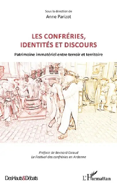 Les confréries, identités et discours: Patrimoine immatériel entre terroir et territoire by Anne Parizot