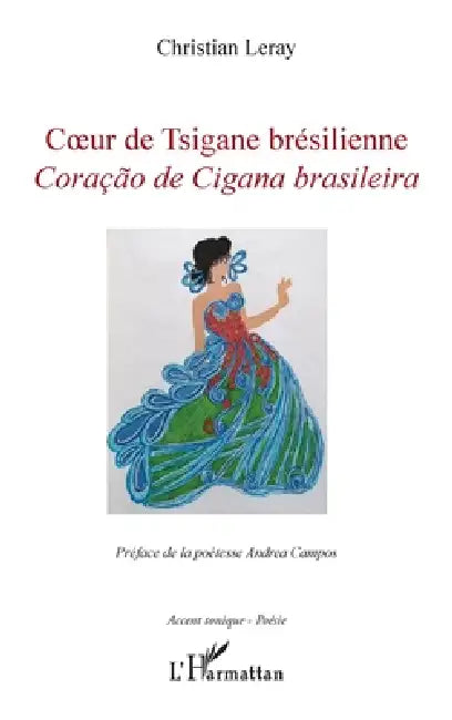 Coeur de Tsigane Bresilienne: Coraçao de Cigana brasileira by Christian Leray
