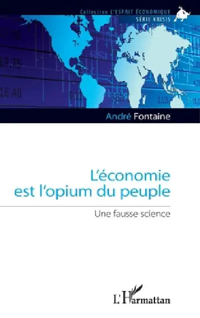 L'économie est l'opium du peuple: Une fausse science by Fontaine Andre